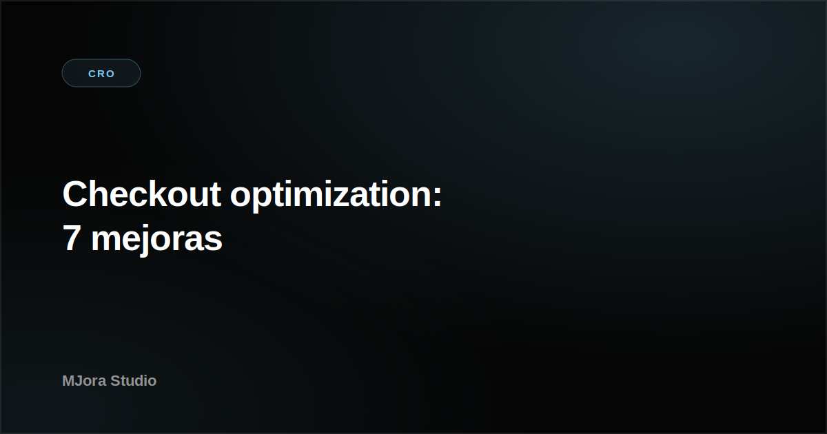 Checkout optimization: 7 mejoras para reducir el abandono de carrito del 70% al 50%