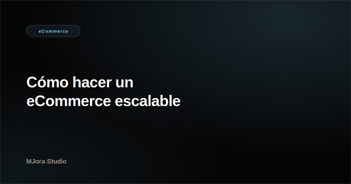 Cómo hacer un eCommerce escalable: arquitectura, stack y decisiones técnicas