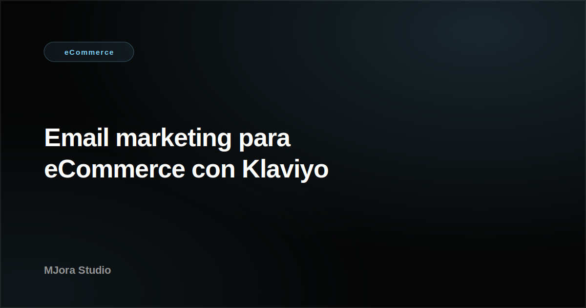 Email marketing para eCommerce: la guía completa con Klaviyo (2026)