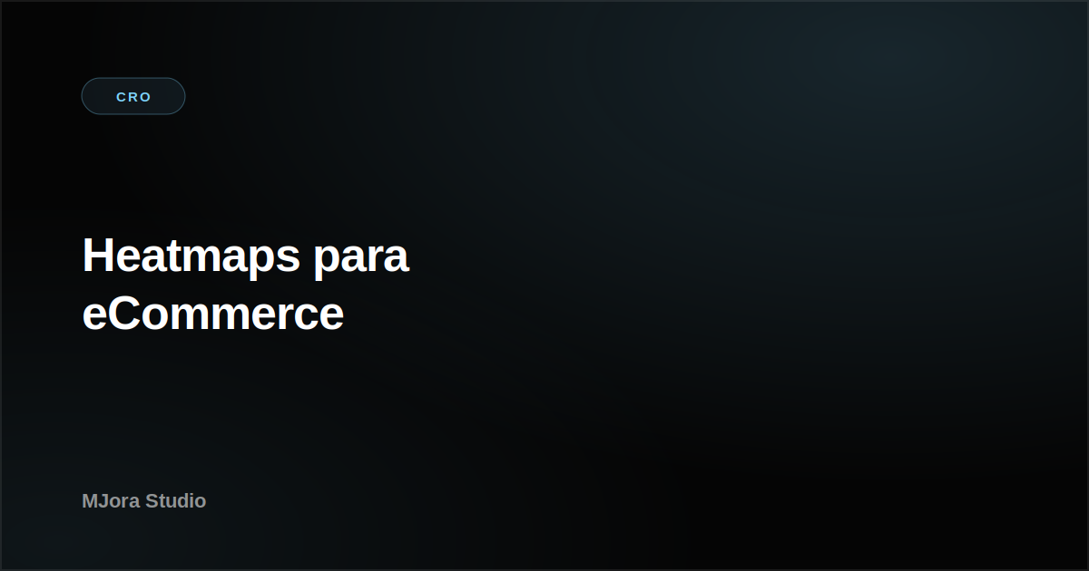 Heatmaps para eCommerce: cómo usar mapas de calor para subir tu conversión